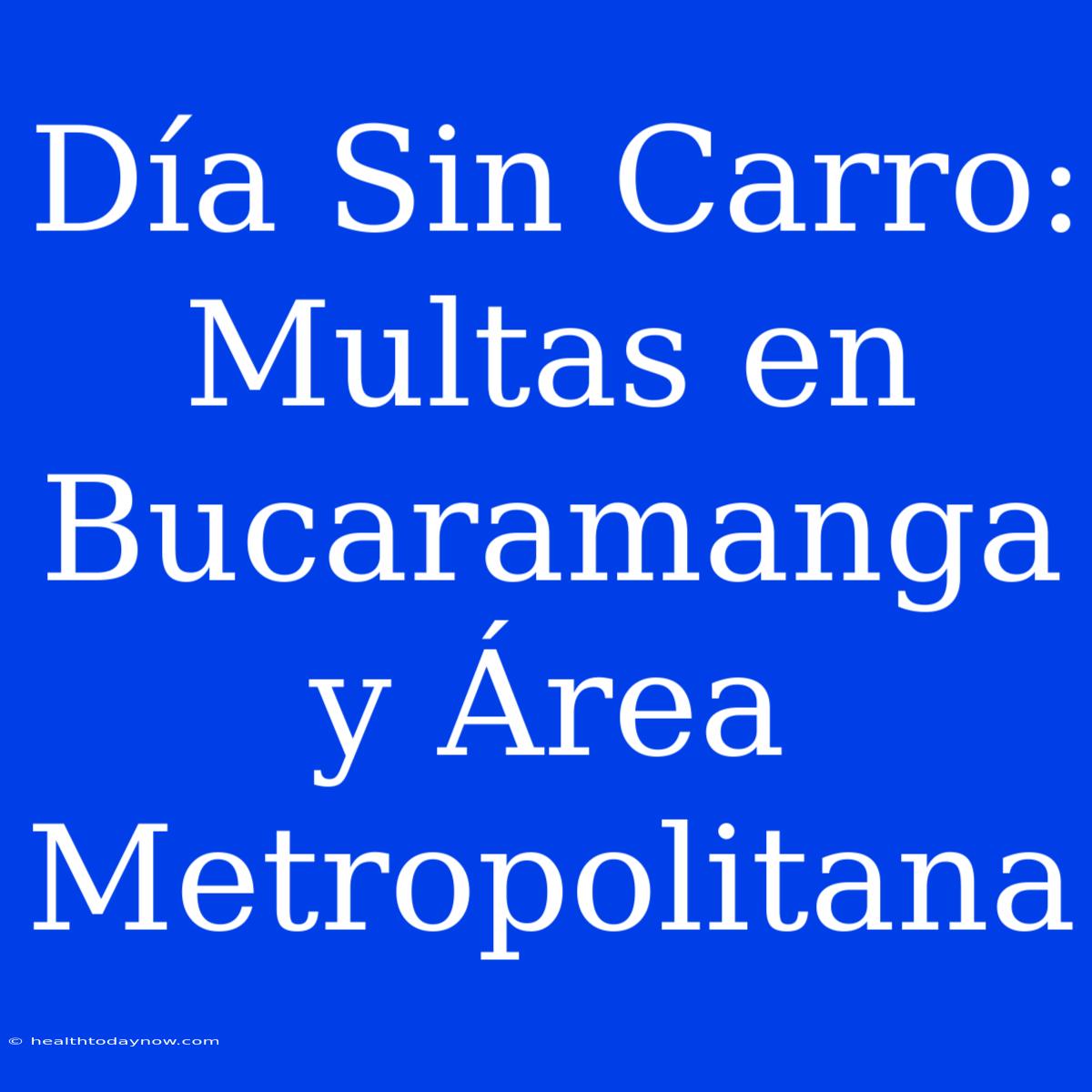 Día Sin Carro: Multas En Bucaramanga Y Área Metropolitana