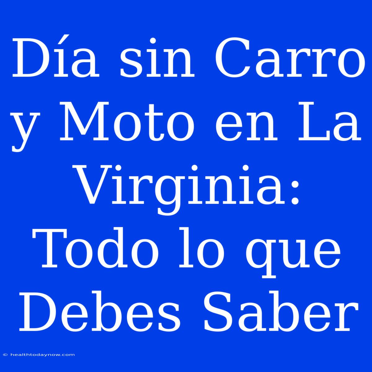 Día Sin Carro Y Moto En La Virginia: Todo Lo Que Debes Saber