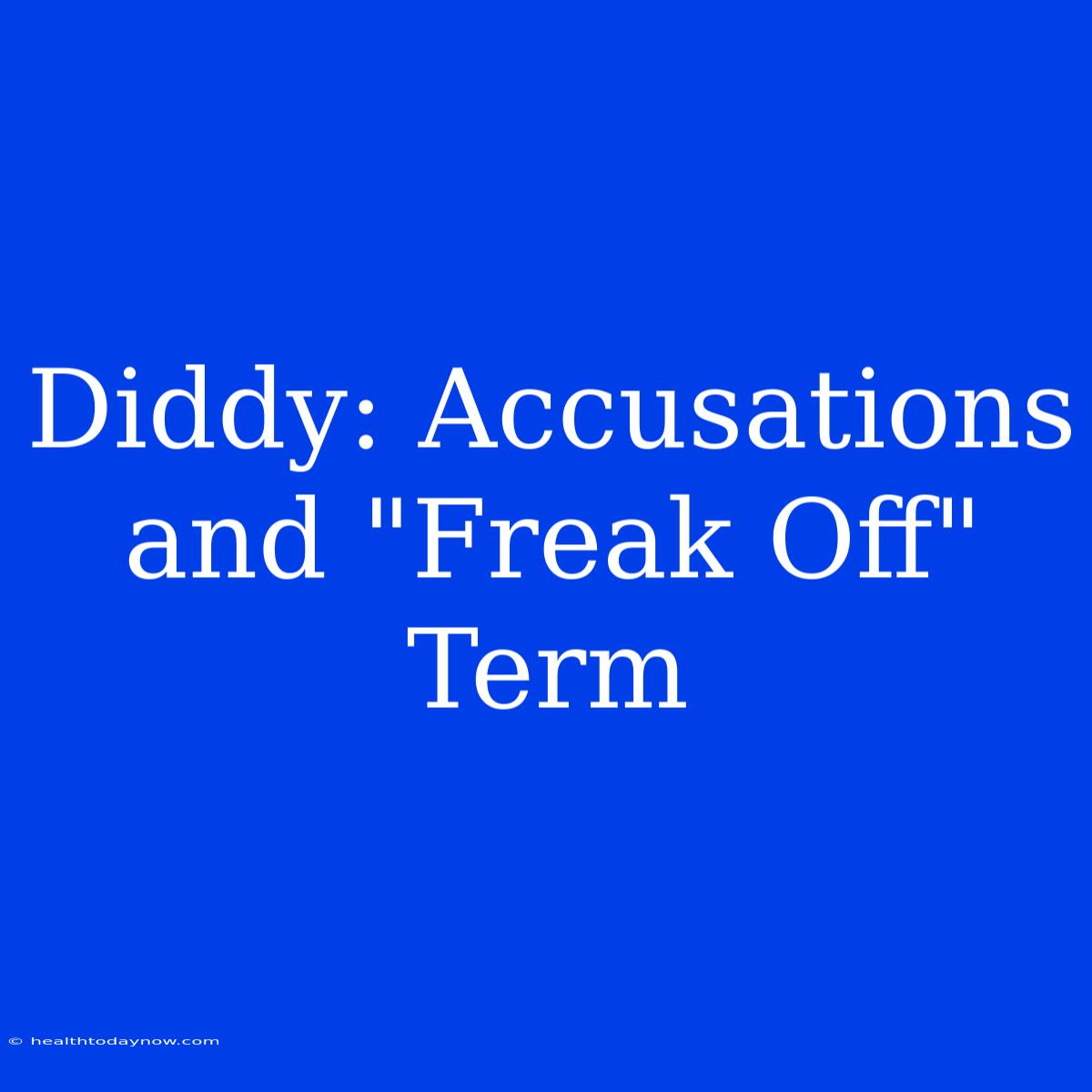 Diddy: Accusations And 