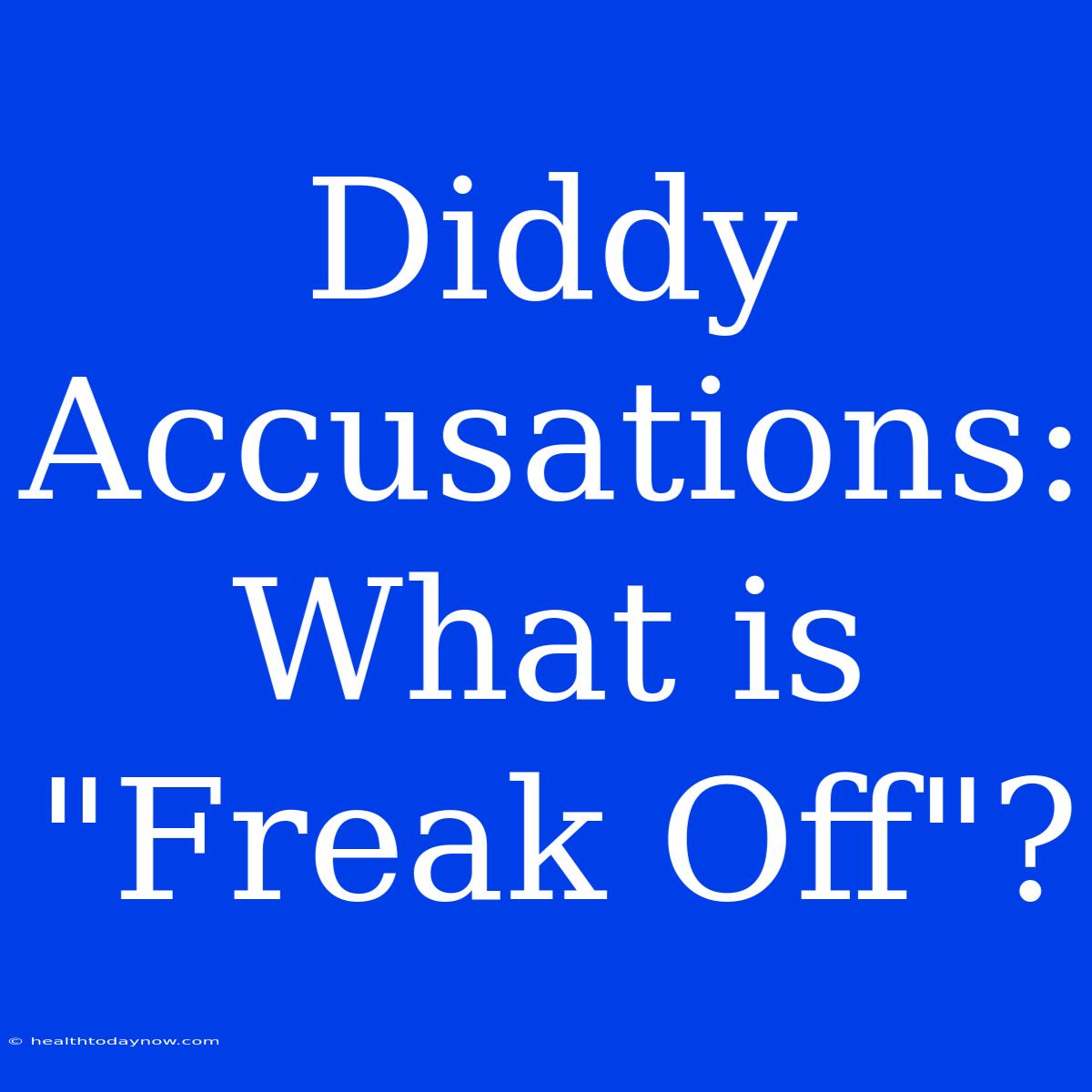 Diddy Accusations: What Is 