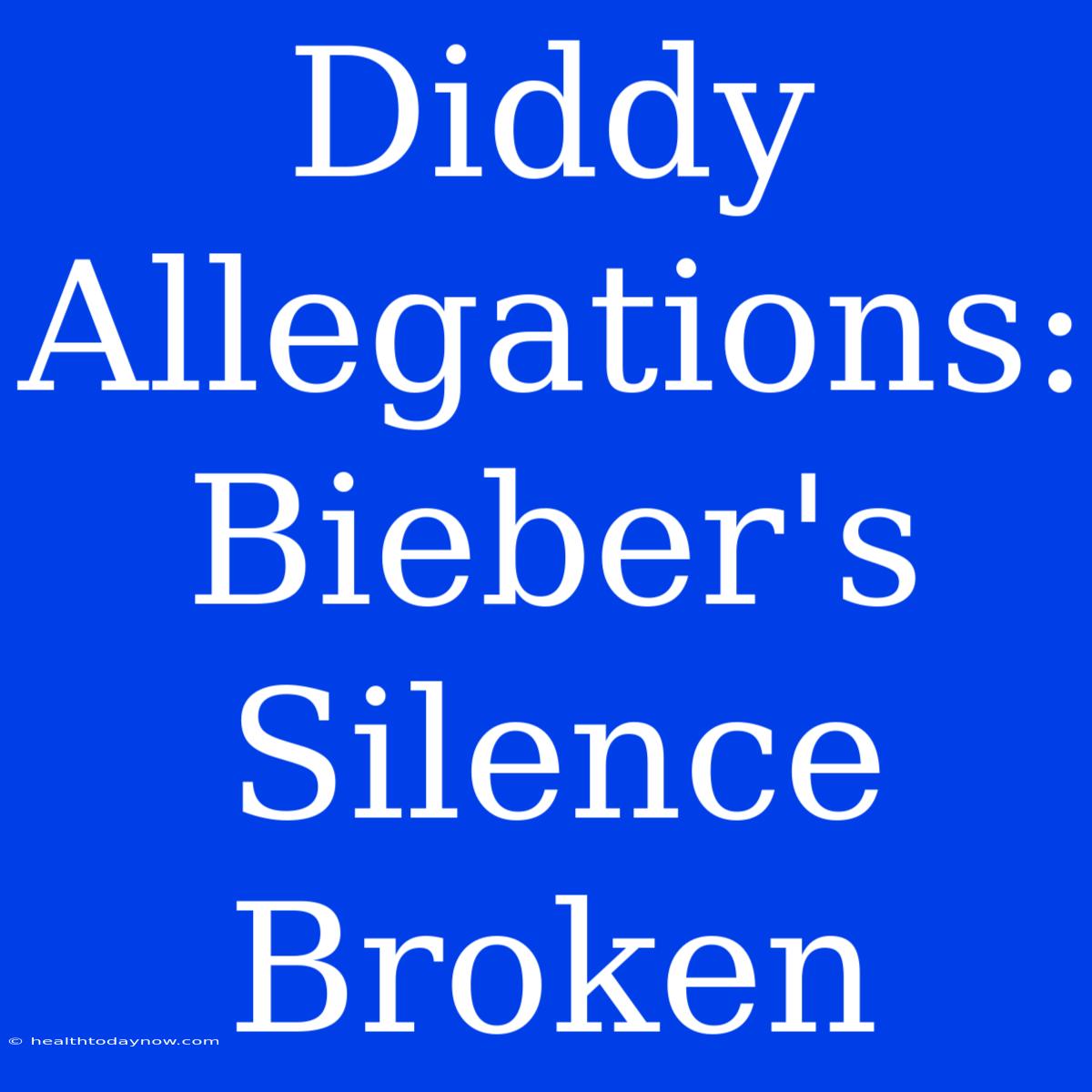 Diddy Allegations: Bieber's Silence Broken