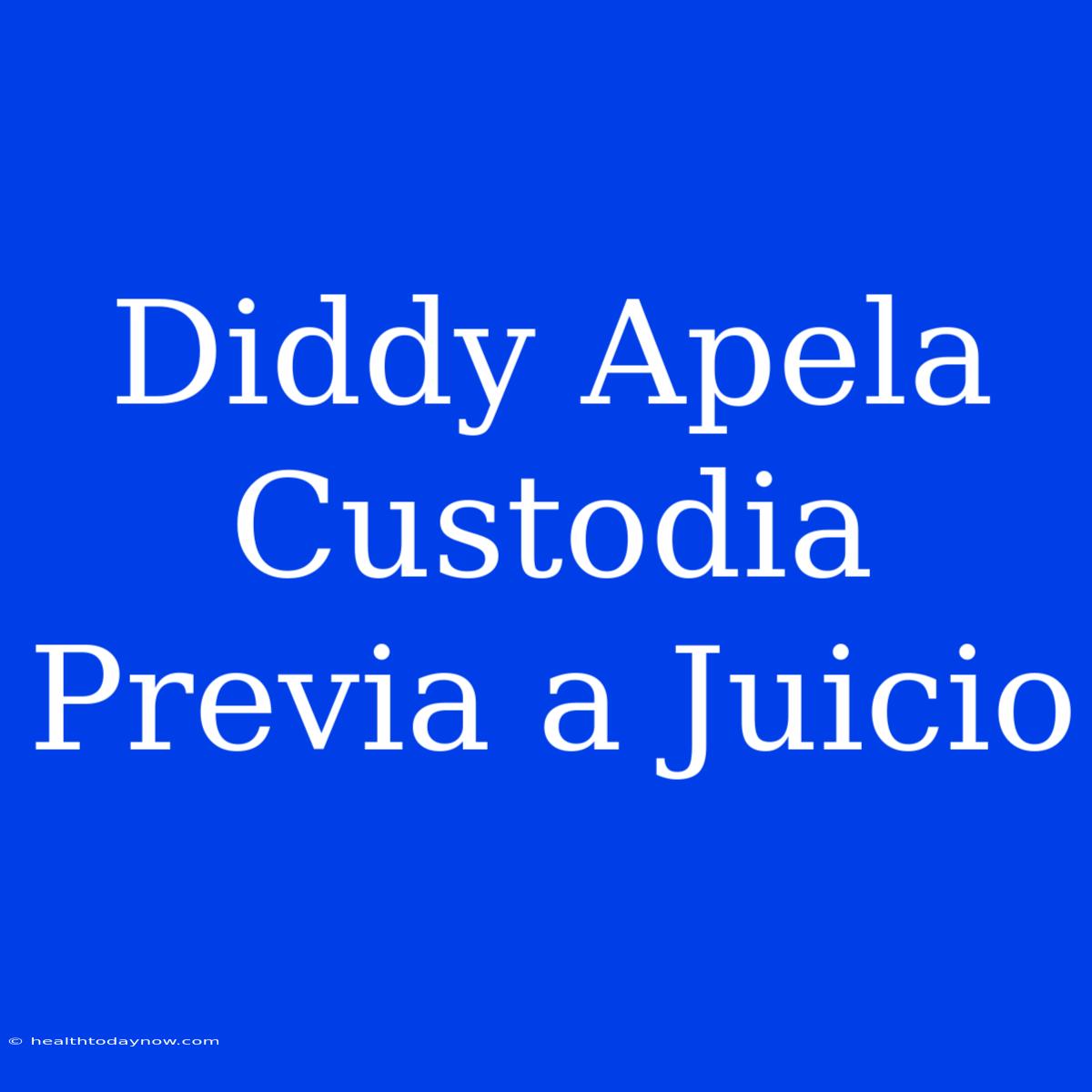 Diddy Apela Custodia Previa A Juicio