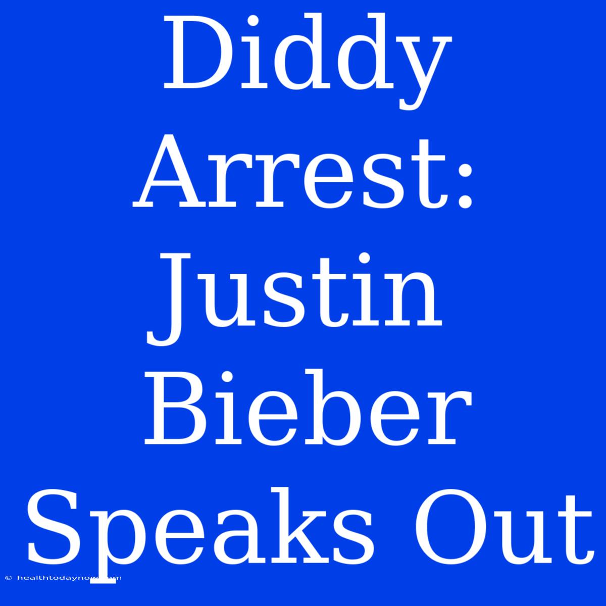 Diddy Arrest: Justin Bieber Speaks Out