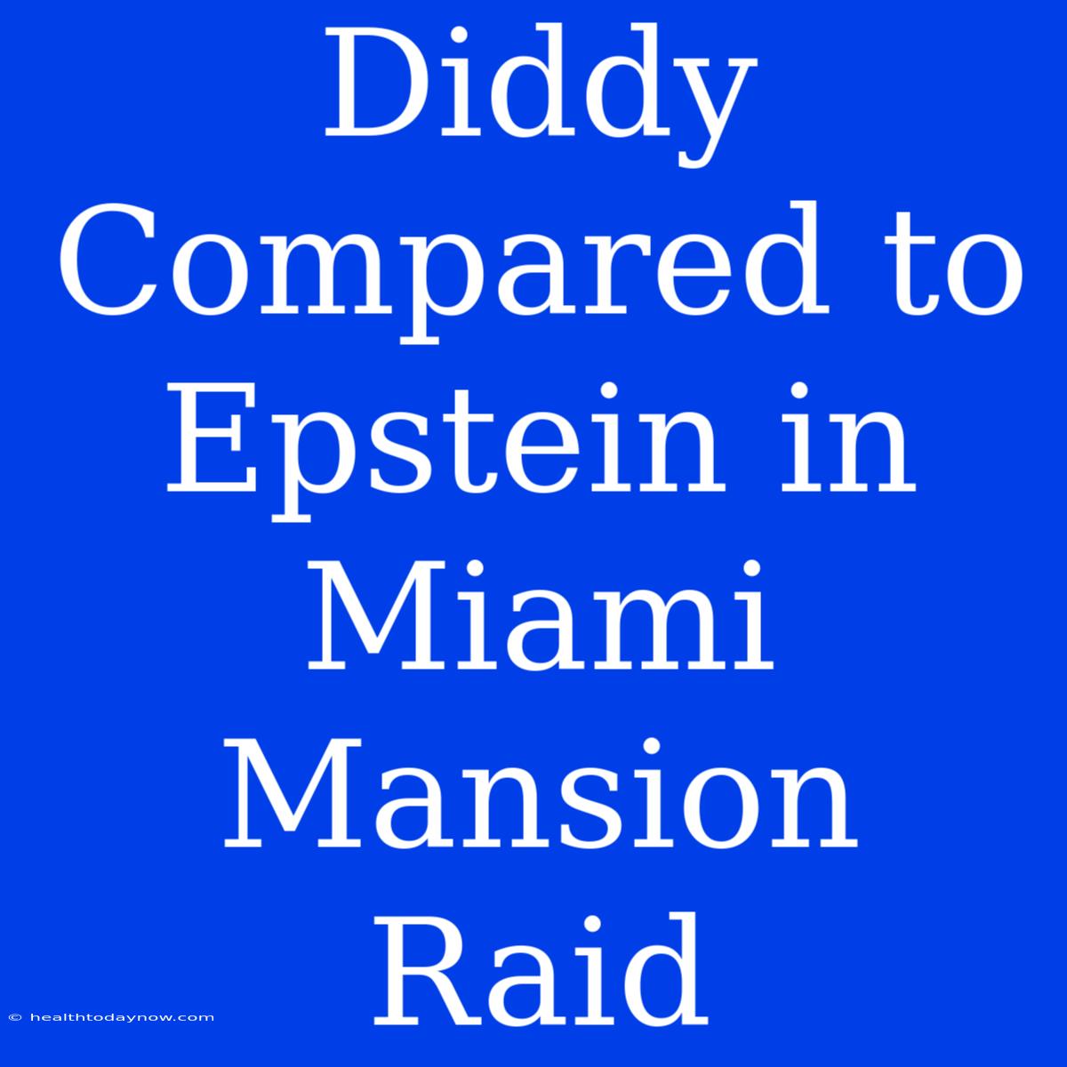 Diddy Compared To Epstein In Miami Mansion Raid