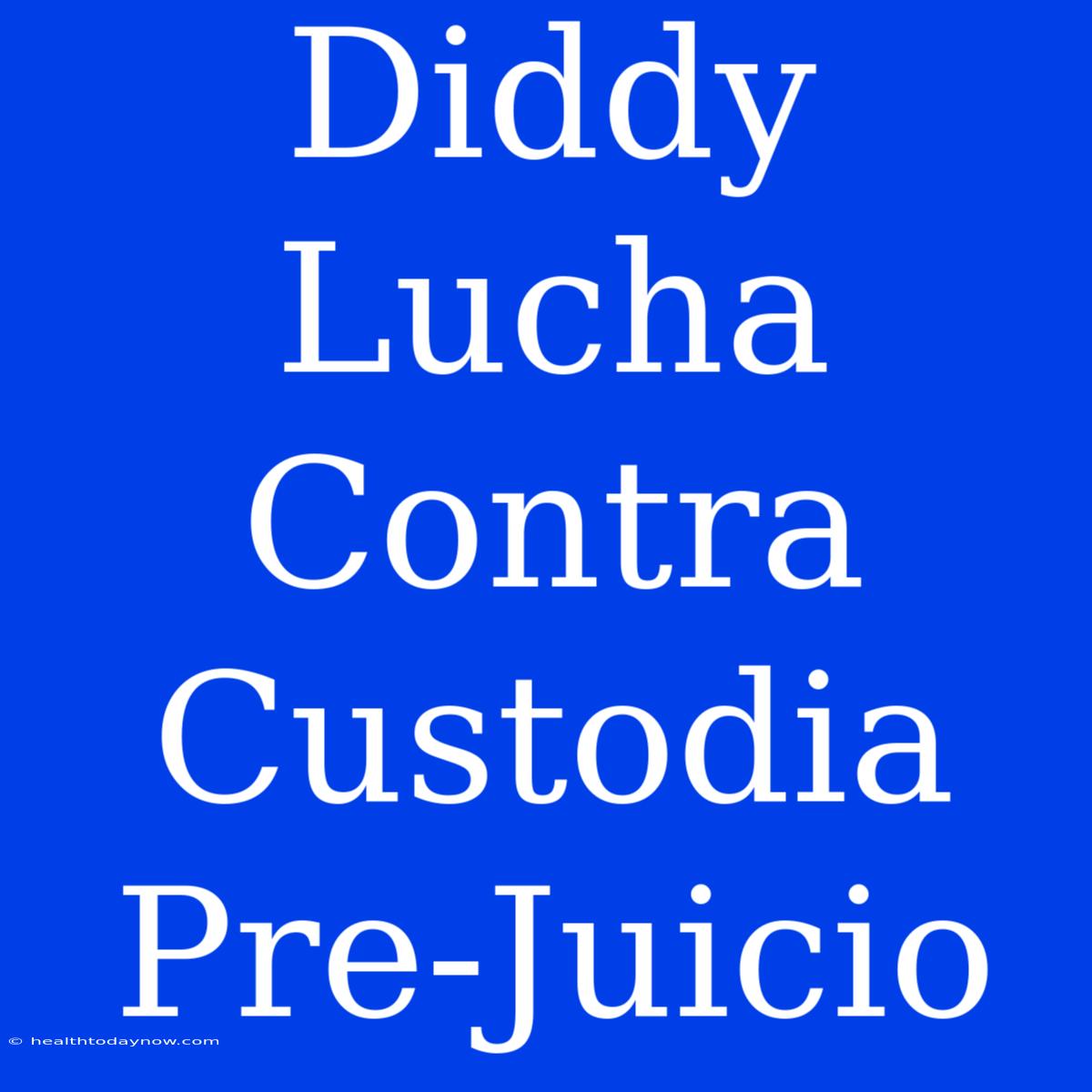 Diddy Lucha Contra Custodia Pre-Juicio