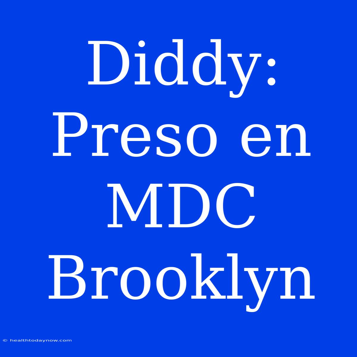 Diddy: Preso En MDC Brooklyn