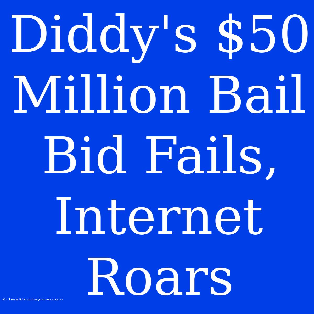 Diddy's $50 Million Bail Bid Fails, Internet Roars