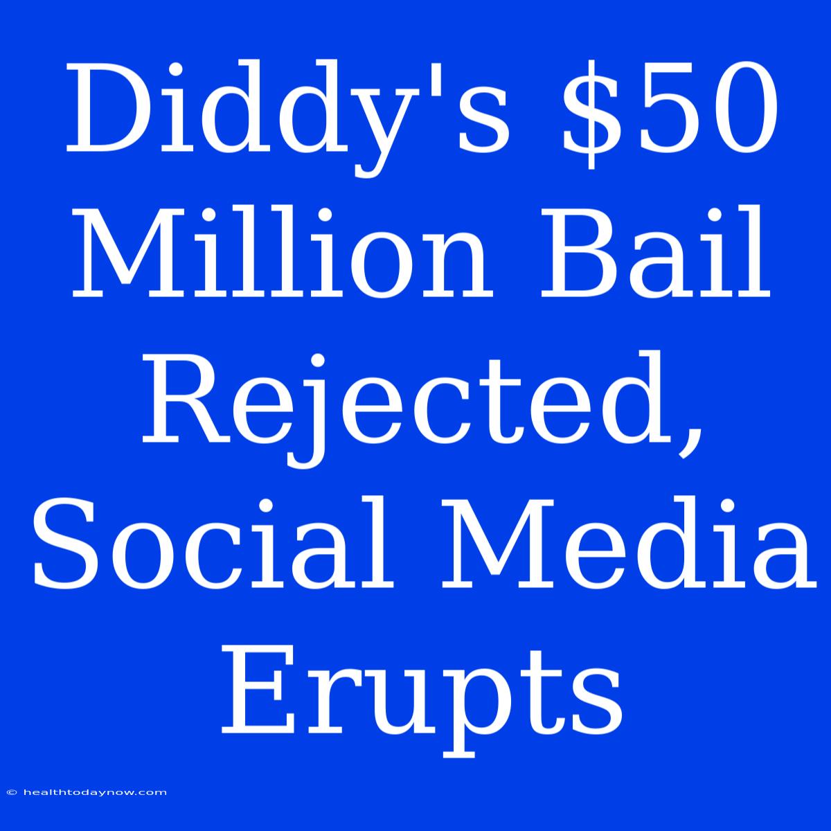 Diddy's $50 Million Bail Rejected, Social Media Erupts