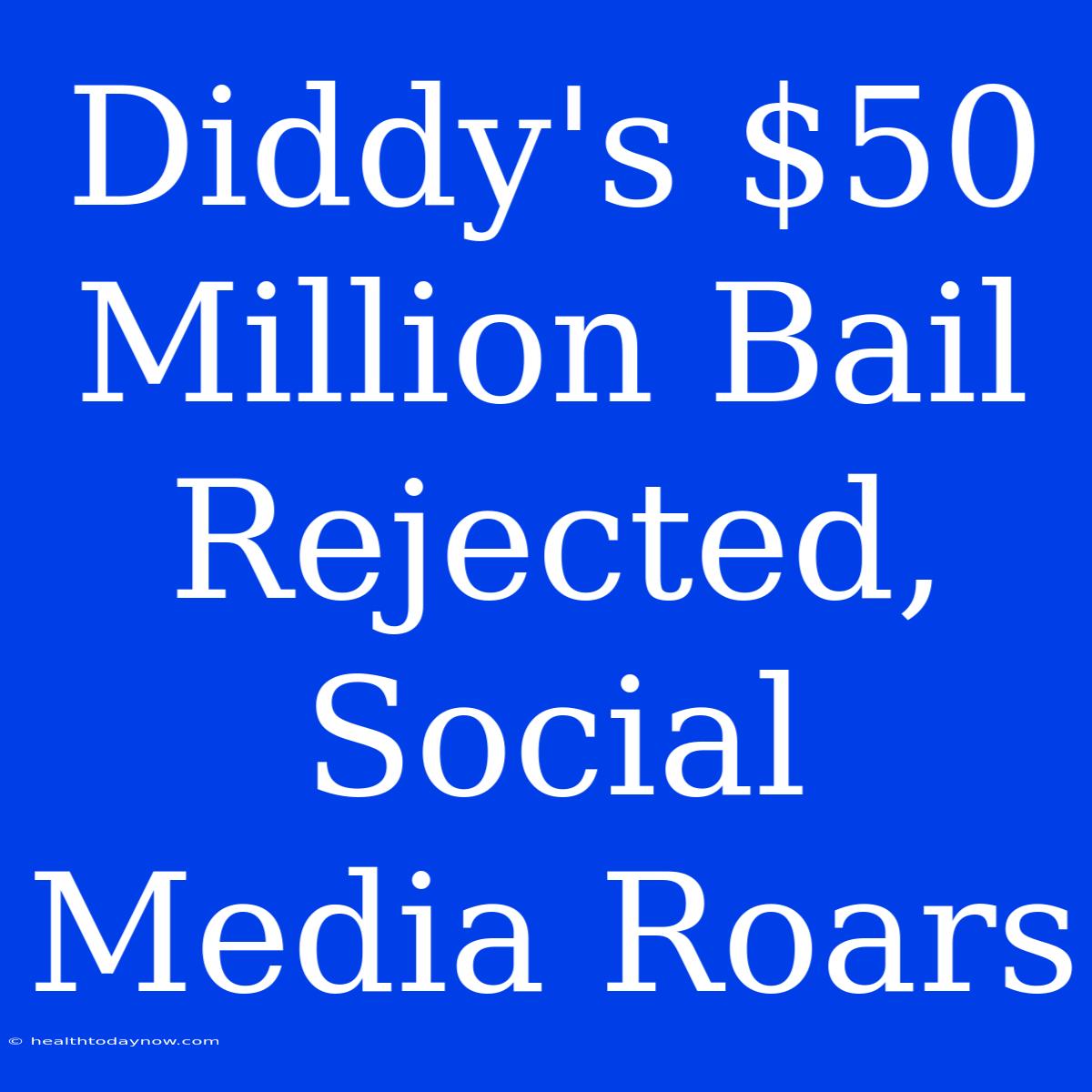 Diddy's $50 Million Bail Rejected, Social Media Roars