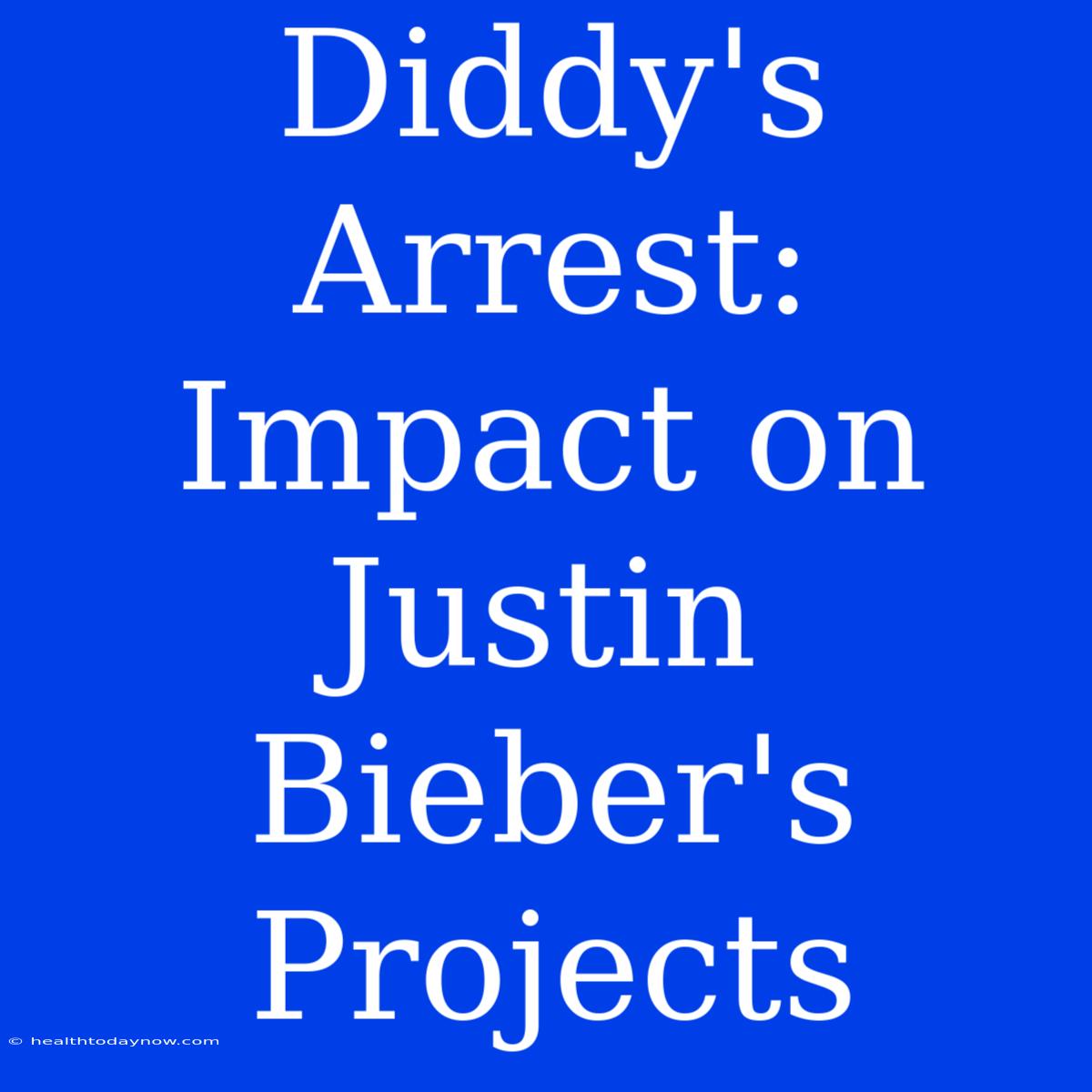 Diddy's Arrest: Impact On Justin Bieber's Projects