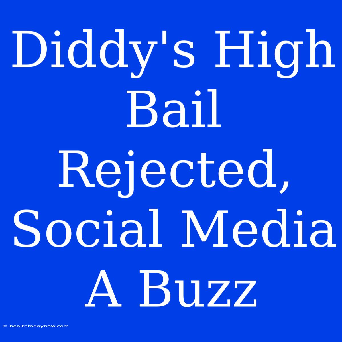 Diddy's High Bail Rejected, Social Media A Buzz 