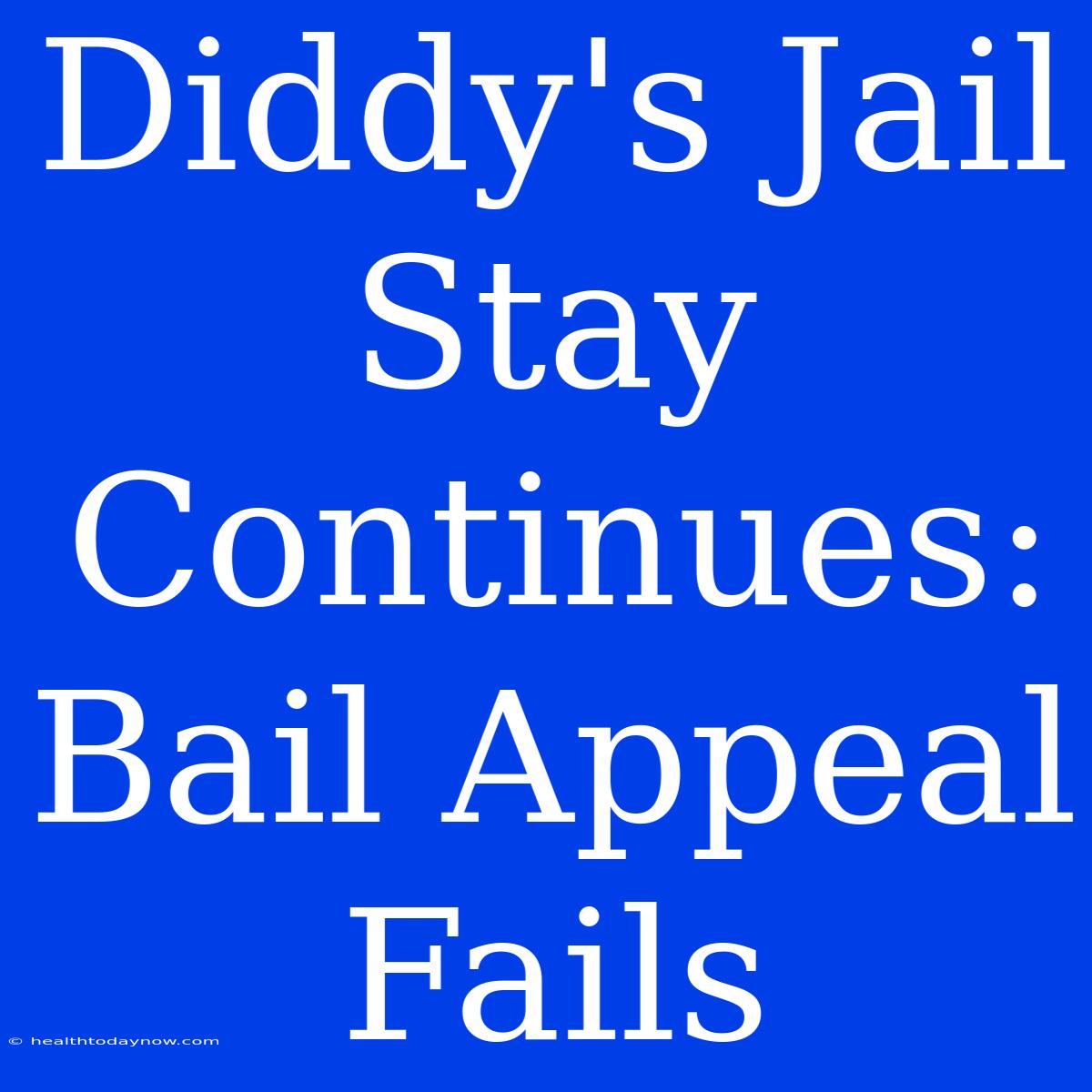 Diddy's Jail Stay Continues: Bail Appeal Fails