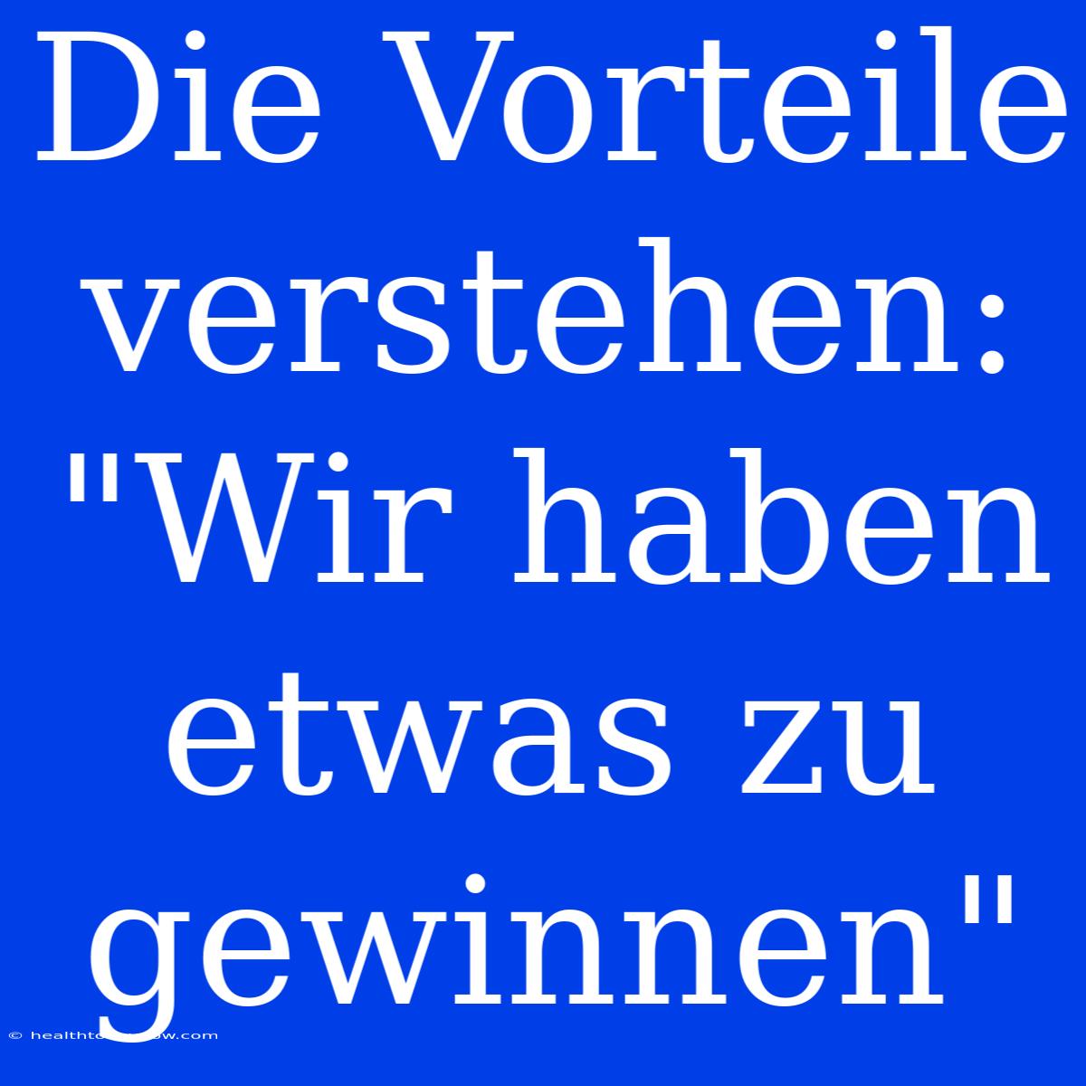 Die Vorteile Verstehen: 