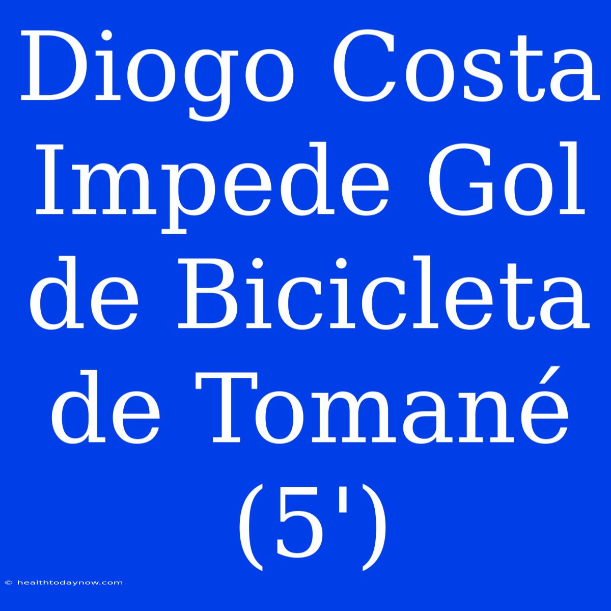 Diogo Costa Impede Gol De Bicicleta De Tomané (5')