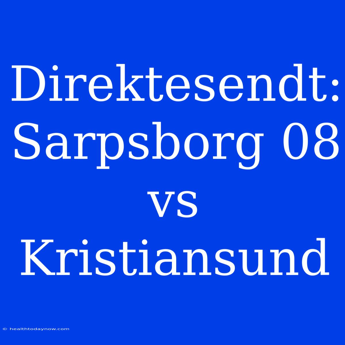 Direktesendt: Sarpsborg 08 Vs Kristiansund