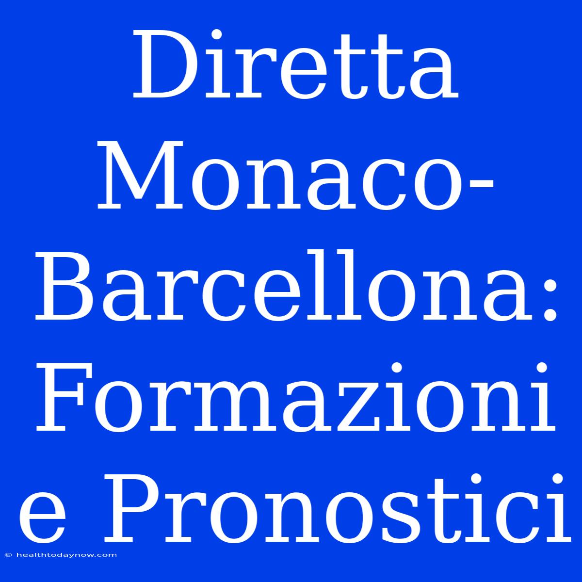 Diretta Monaco-Barcellona: Formazioni E Pronostici 