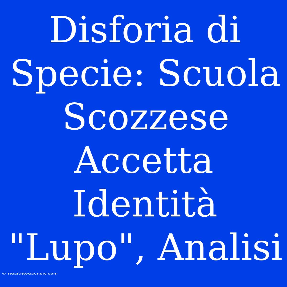 Disforia Di Specie: Scuola Scozzese Accetta Identità 