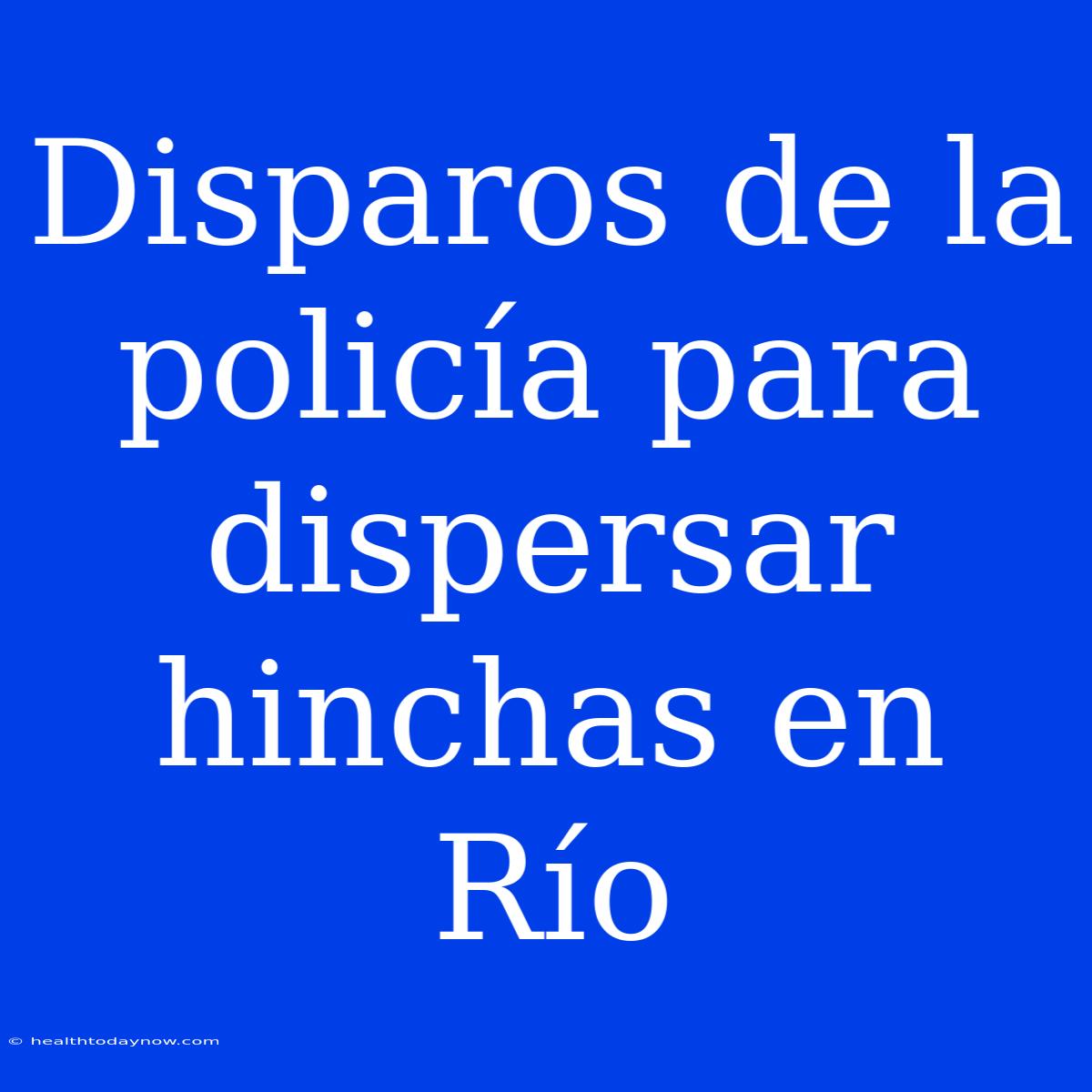 Disparos De La Policía Para Dispersar Hinchas En Río