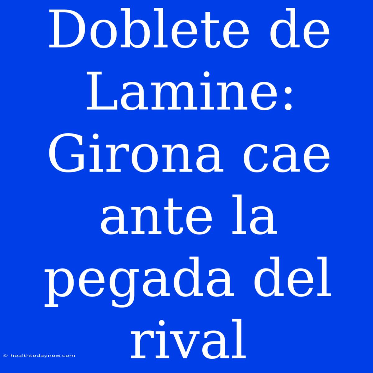 Doblete De Lamine: Girona Cae Ante La Pegada Del Rival