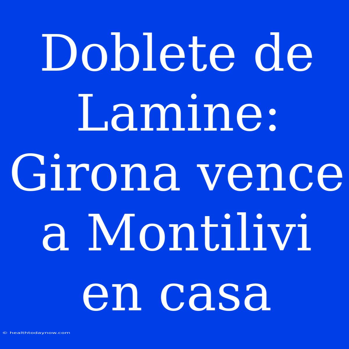 Doblete De Lamine: Girona Vence A Montilivi En Casa