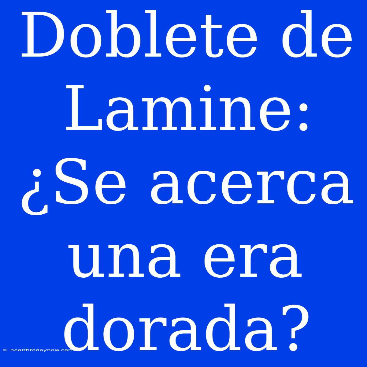 Doblete De Lamine: ¿Se Acerca Una Era Dorada?