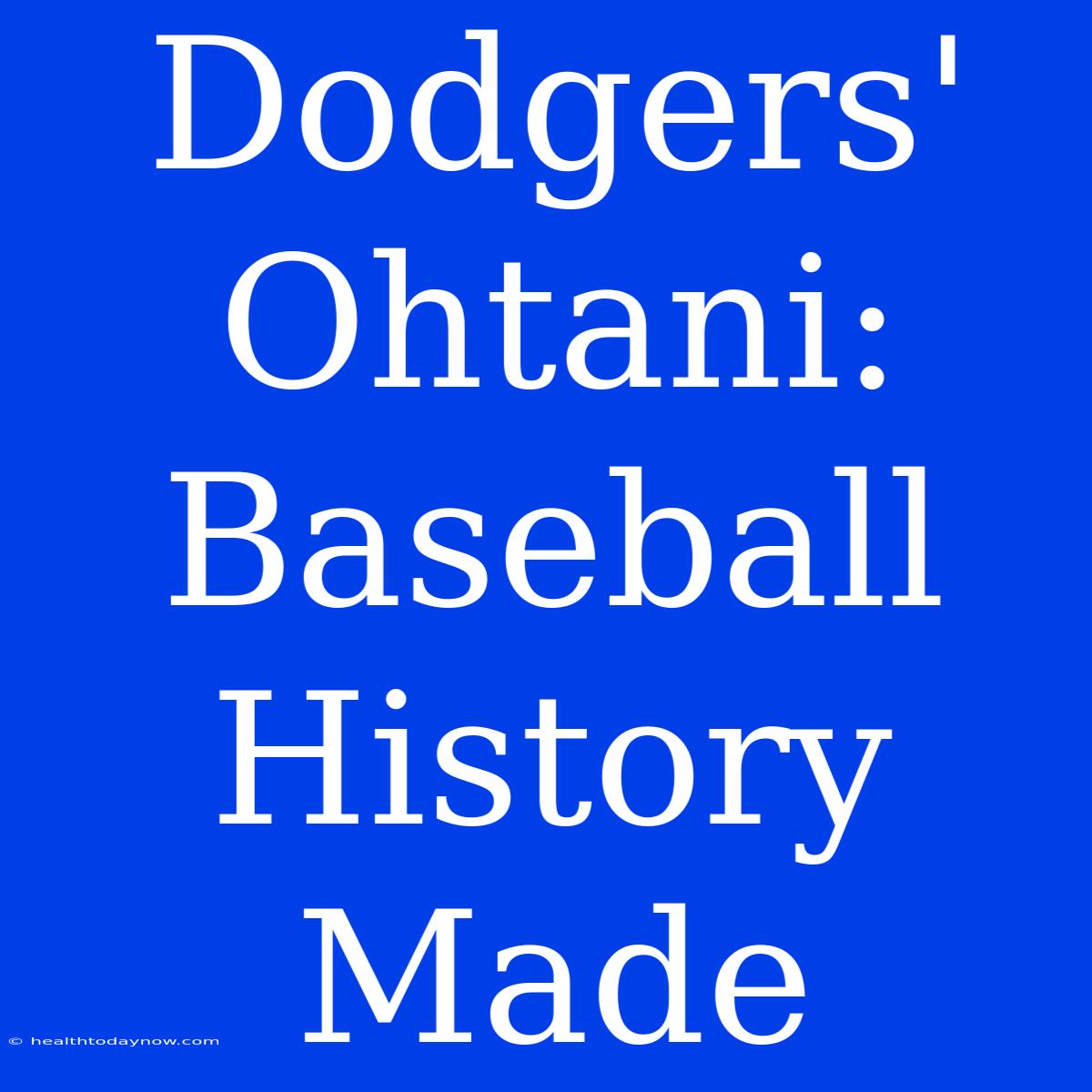 Dodgers' Ohtani: Baseball History Made