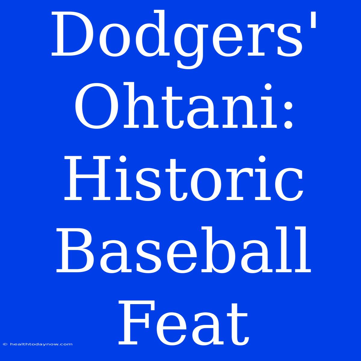 Dodgers' Ohtani: Historic Baseball Feat 