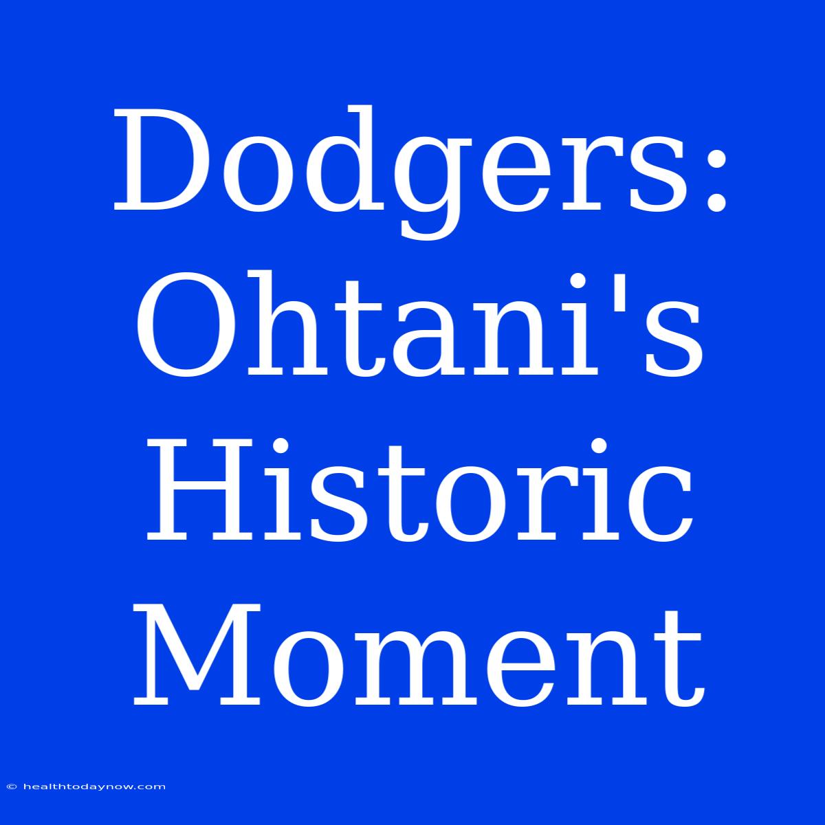 Dodgers: Ohtani's Historic Moment