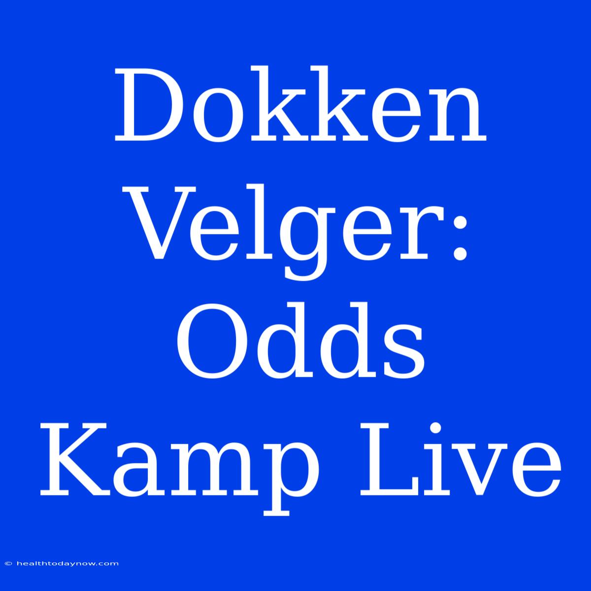 Dokken Velger: Odds Kamp Live