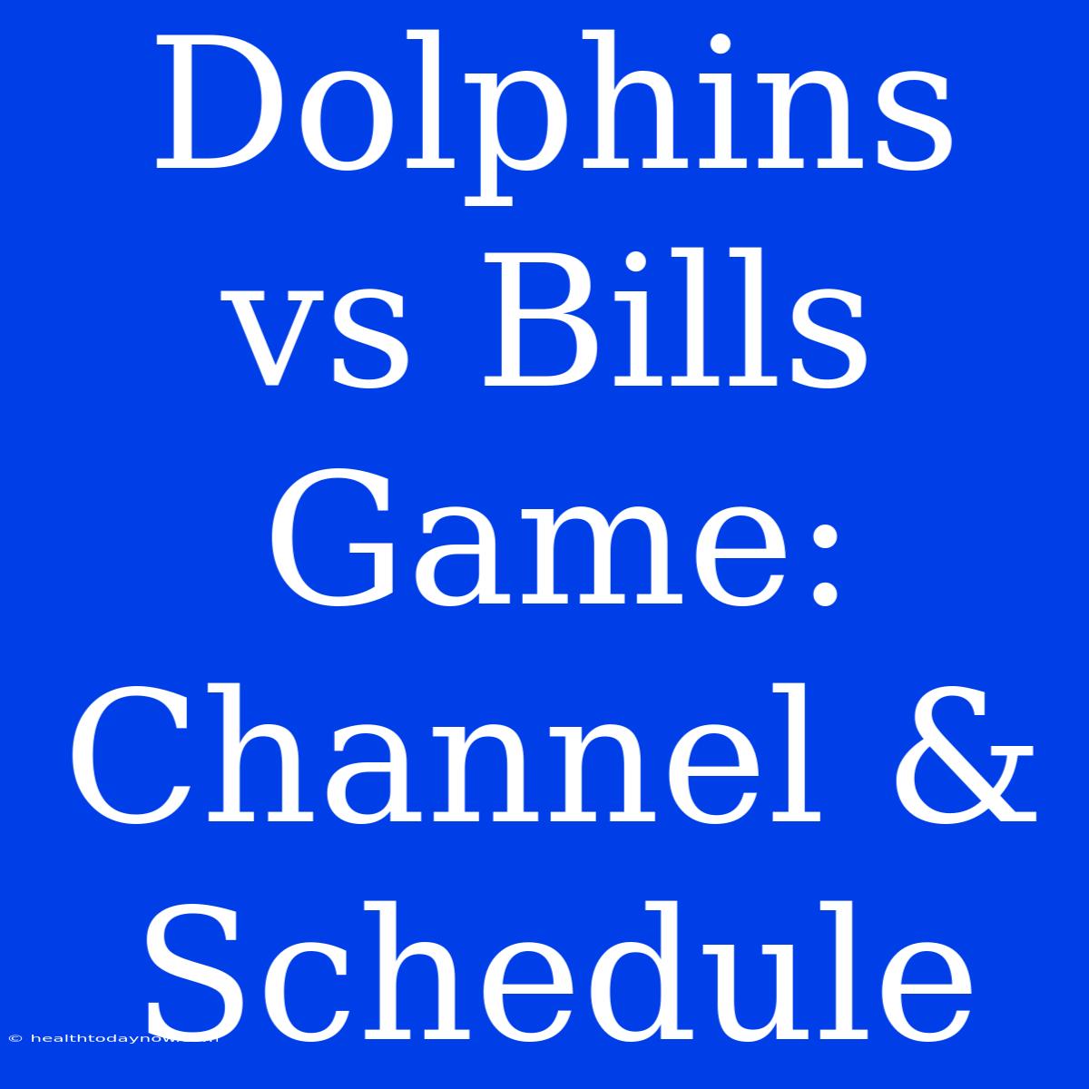 Dolphins Vs Bills Game: Channel & Schedule