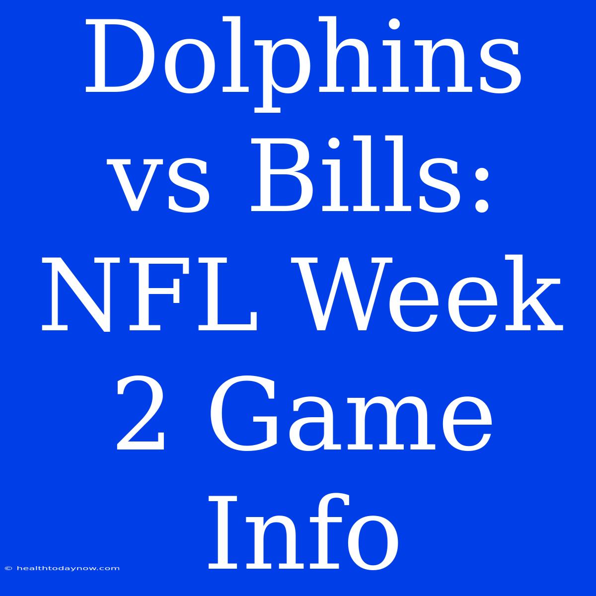 Dolphins Vs Bills: NFL Week 2 Game Info