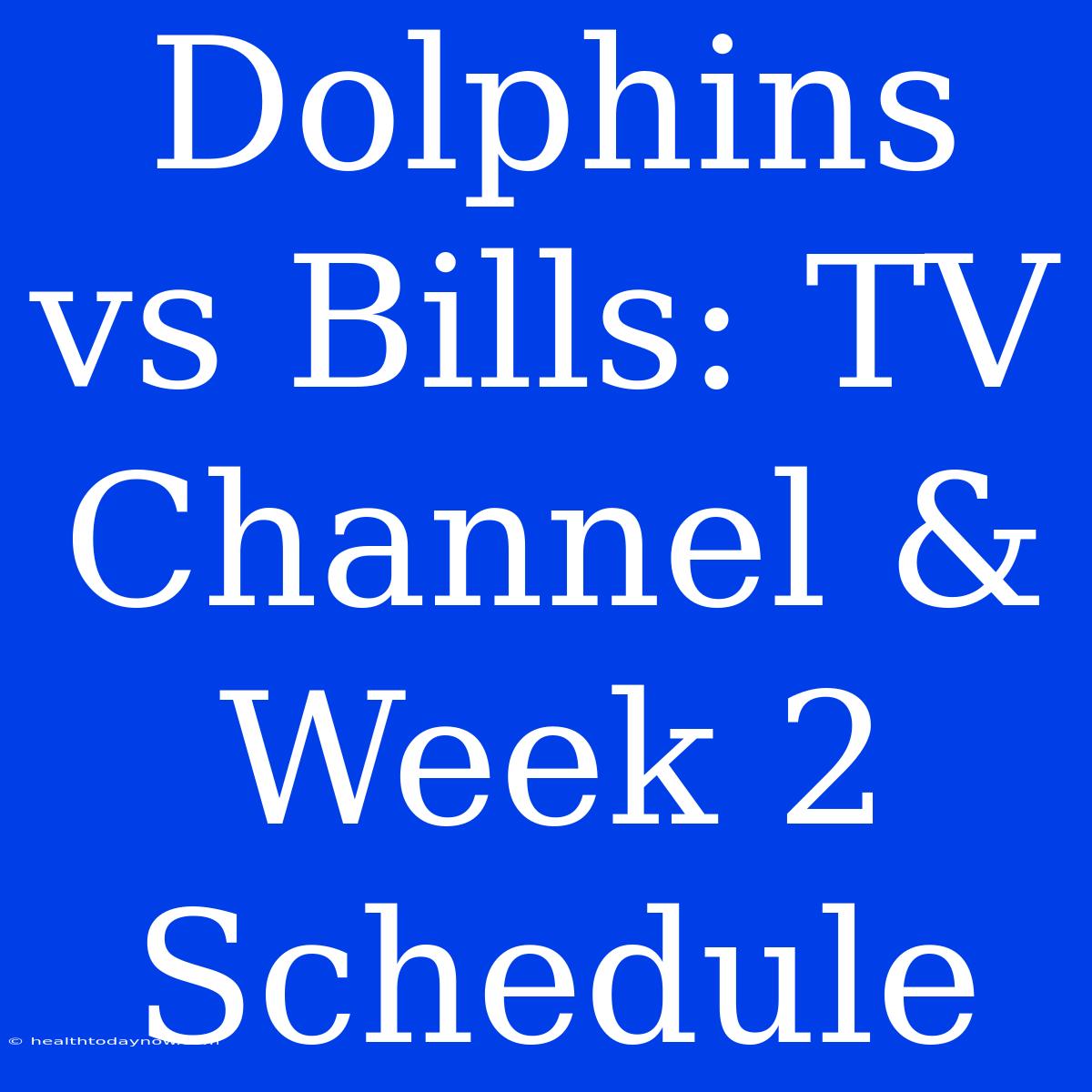 Dolphins Vs Bills: TV Channel & Week 2 Schedule