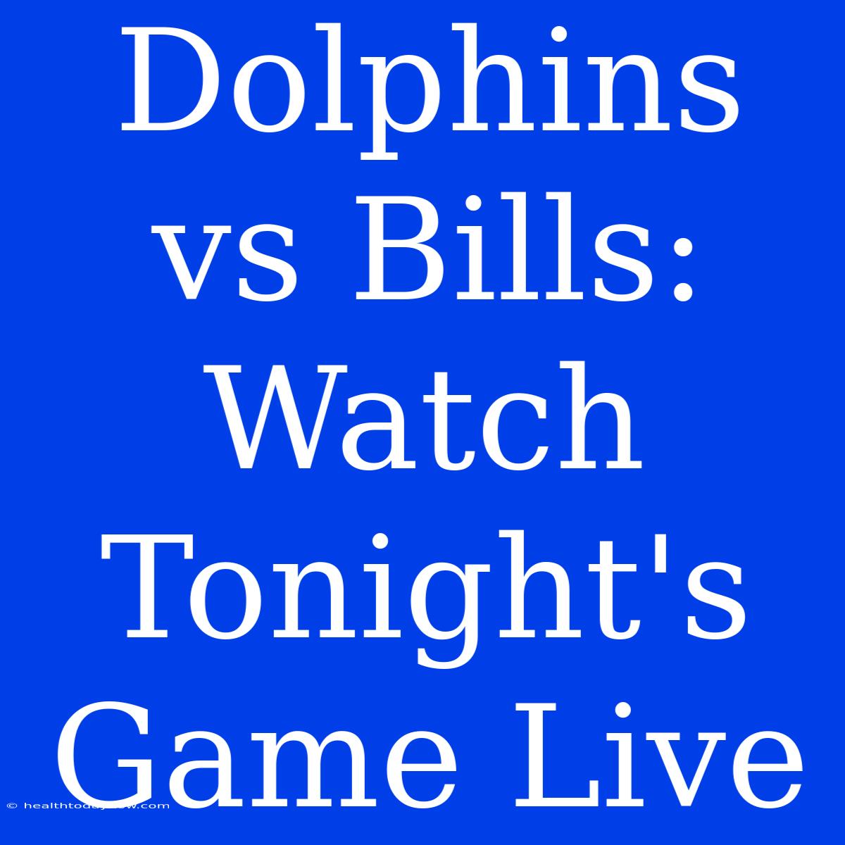 Dolphins Vs Bills: Watch Tonight's Game Live