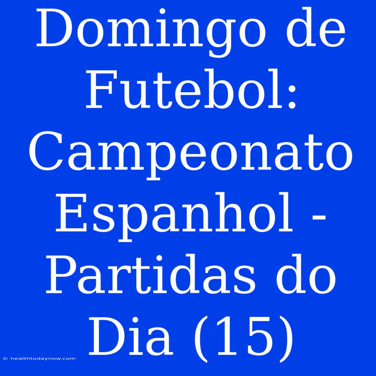 Domingo De Futebol: Campeonato Espanhol - Partidas Do Dia (15)