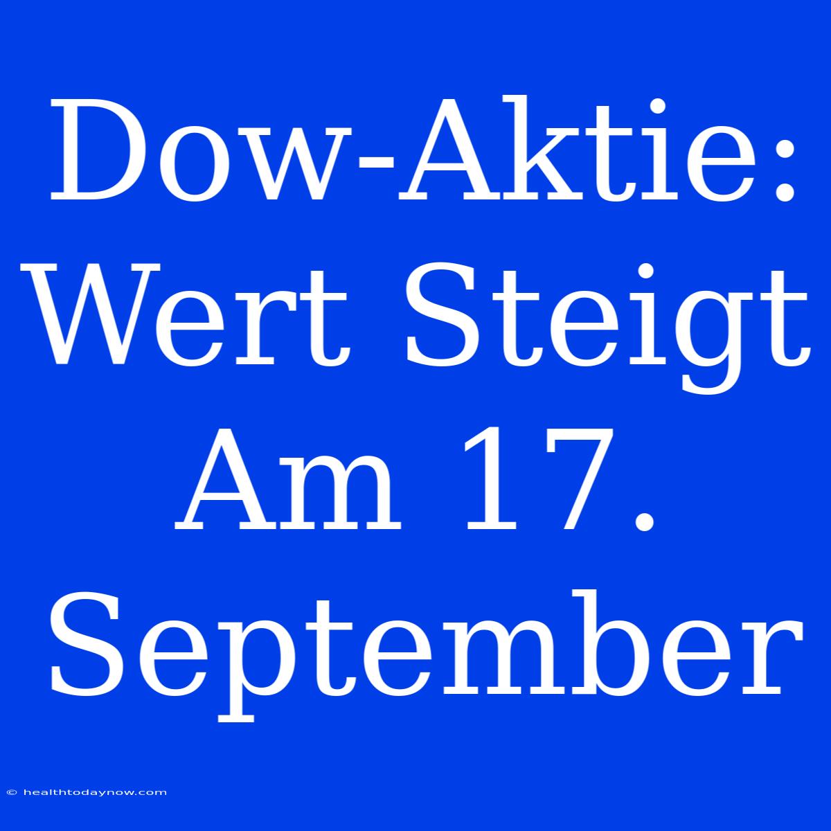 Dow-Aktie: Wert Steigt Am 17. September