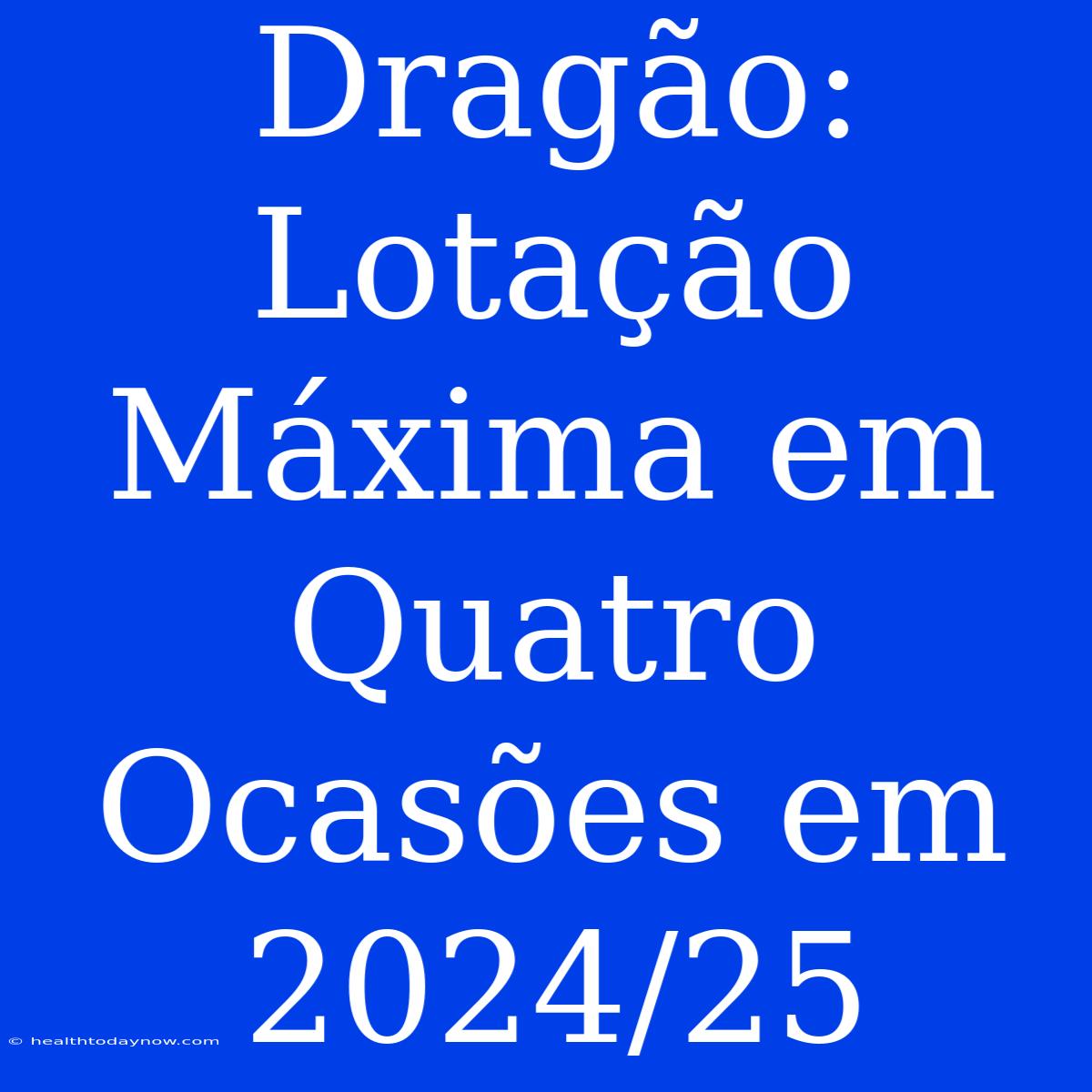 Dragão: Lotação Máxima Em Quatro Ocasões Em 2024/25