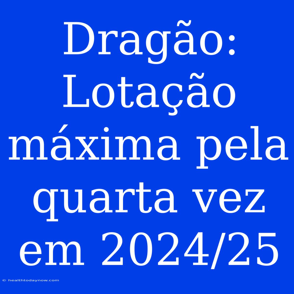 Dragão: Lotação Máxima Pela Quarta Vez Em 2024/25