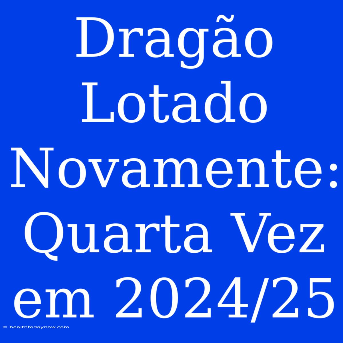 Dragão Lotado Novamente: Quarta Vez Em 2024/25