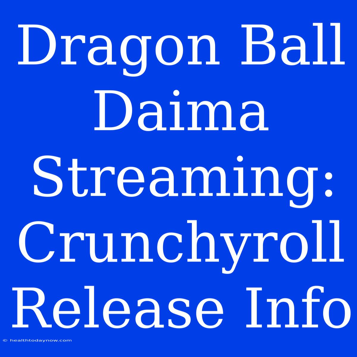 Dragon Ball Daima Streaming: Crunchyroll Release Info