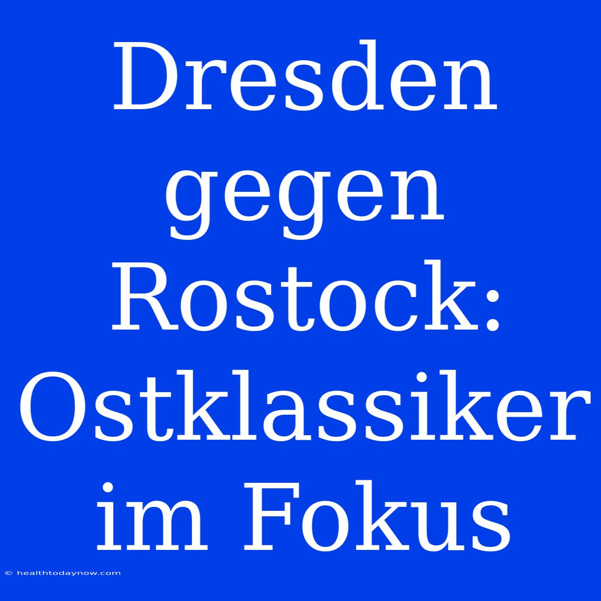 Dresden Gegen Rostock: Ostklassiker Im Fokus