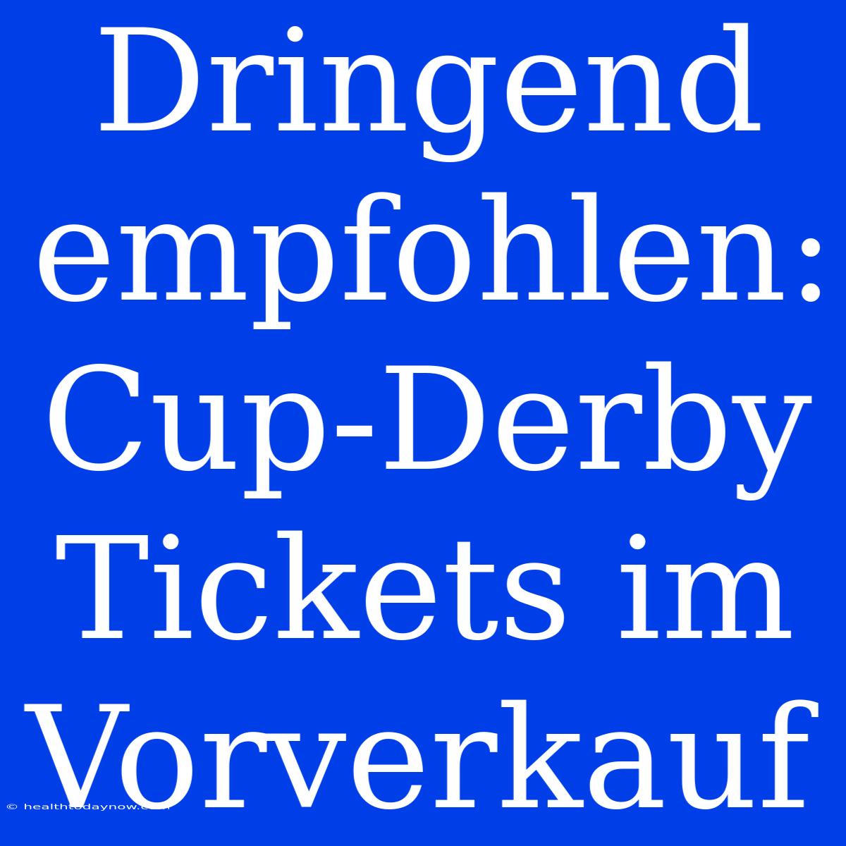 Dringend Empfohlen: Cup-Derby Tickets Im Vorverkauf