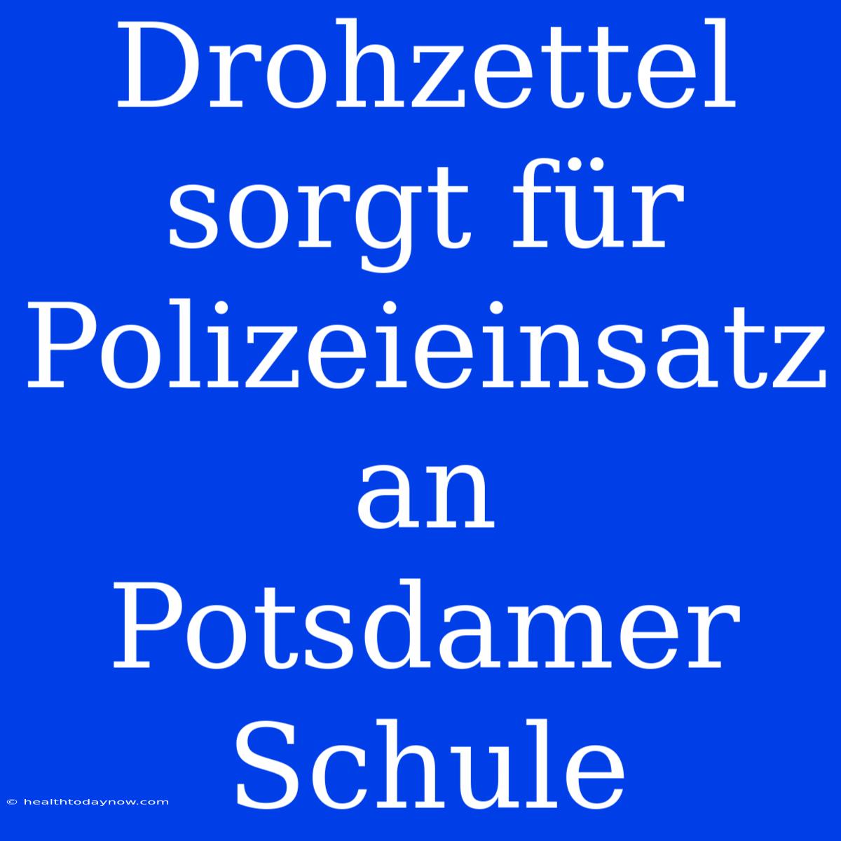 Drohzettel Sorgt Für Polizeieinsatz An Potsdamer Schule