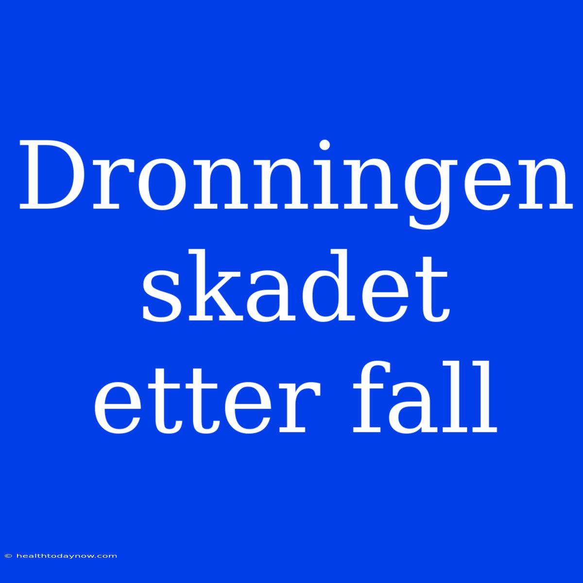 Dronningen Skadet Etter Fall