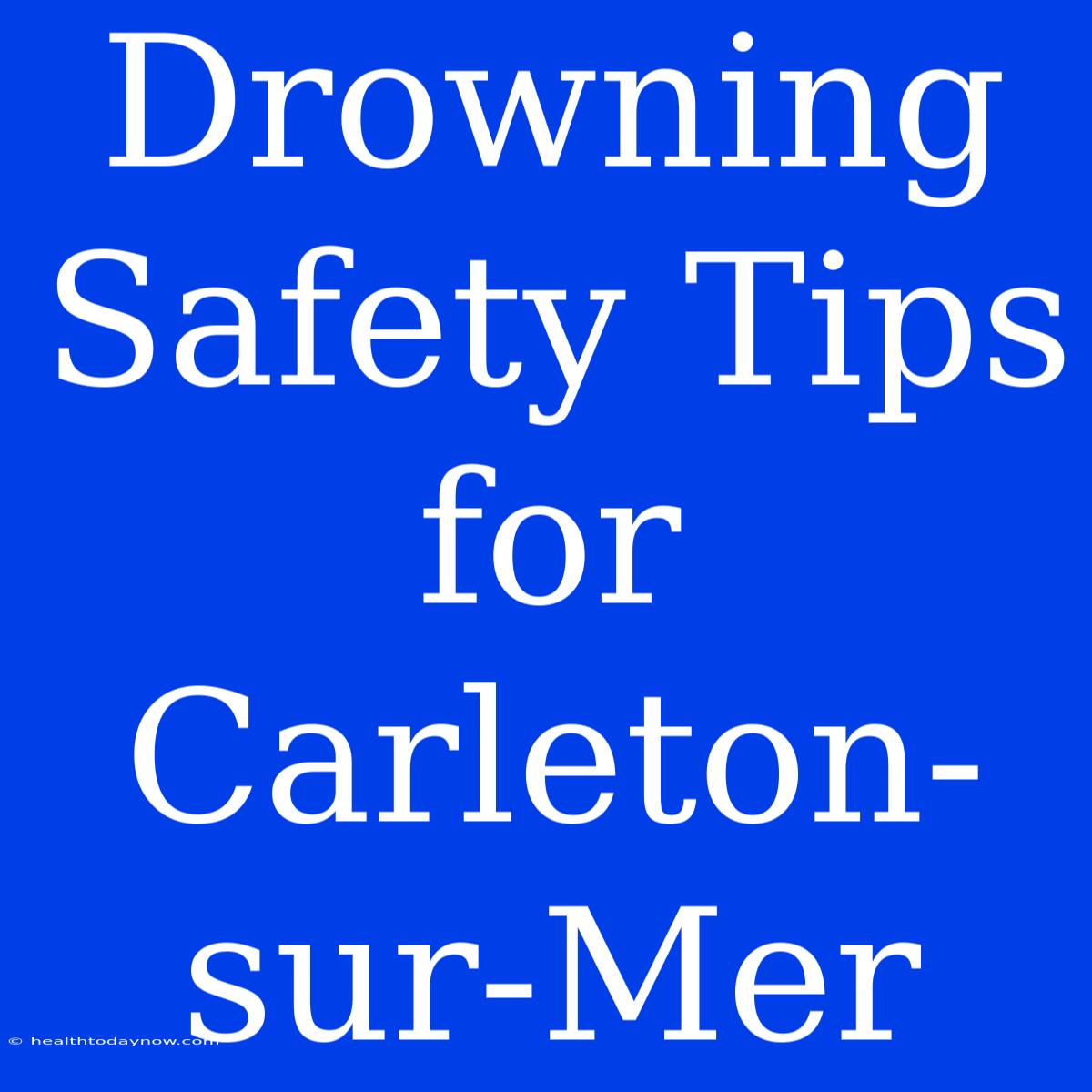 Drowning Safety Tips For Carleton-sur-Mer