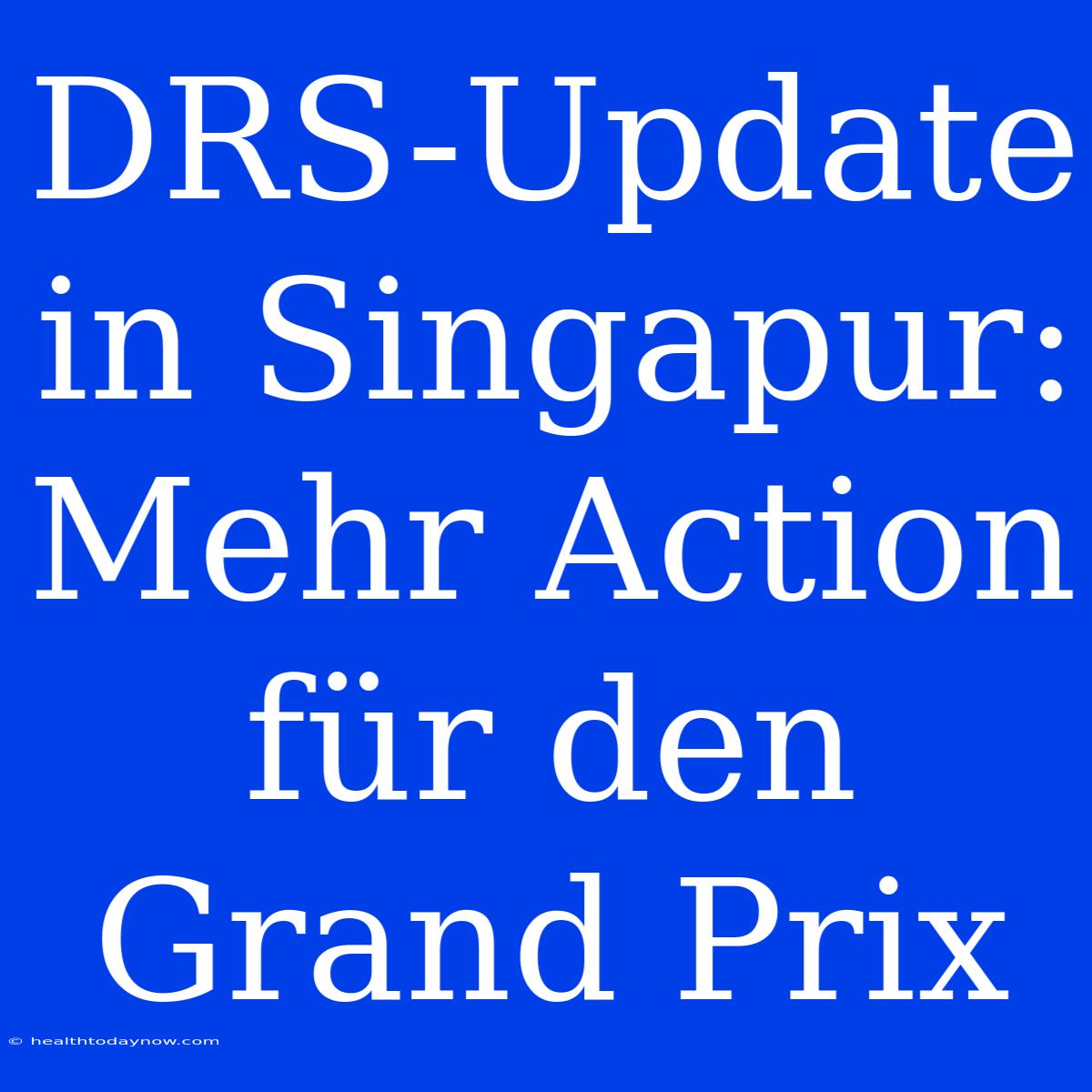 DRS-Update In Singapur: Mehr Action Für Den Grand Prix