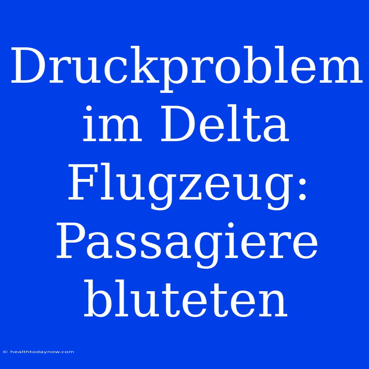 Druckproblem Im Delta Flugzeug: Passagiere Bluteten