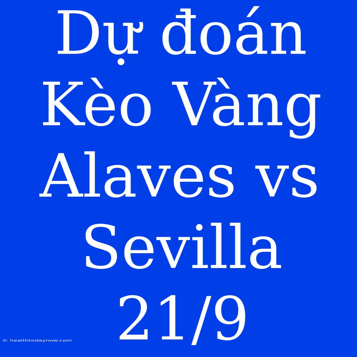 Dự Đoán Kèo Vàng Alaves Vs Sevilla 21/9