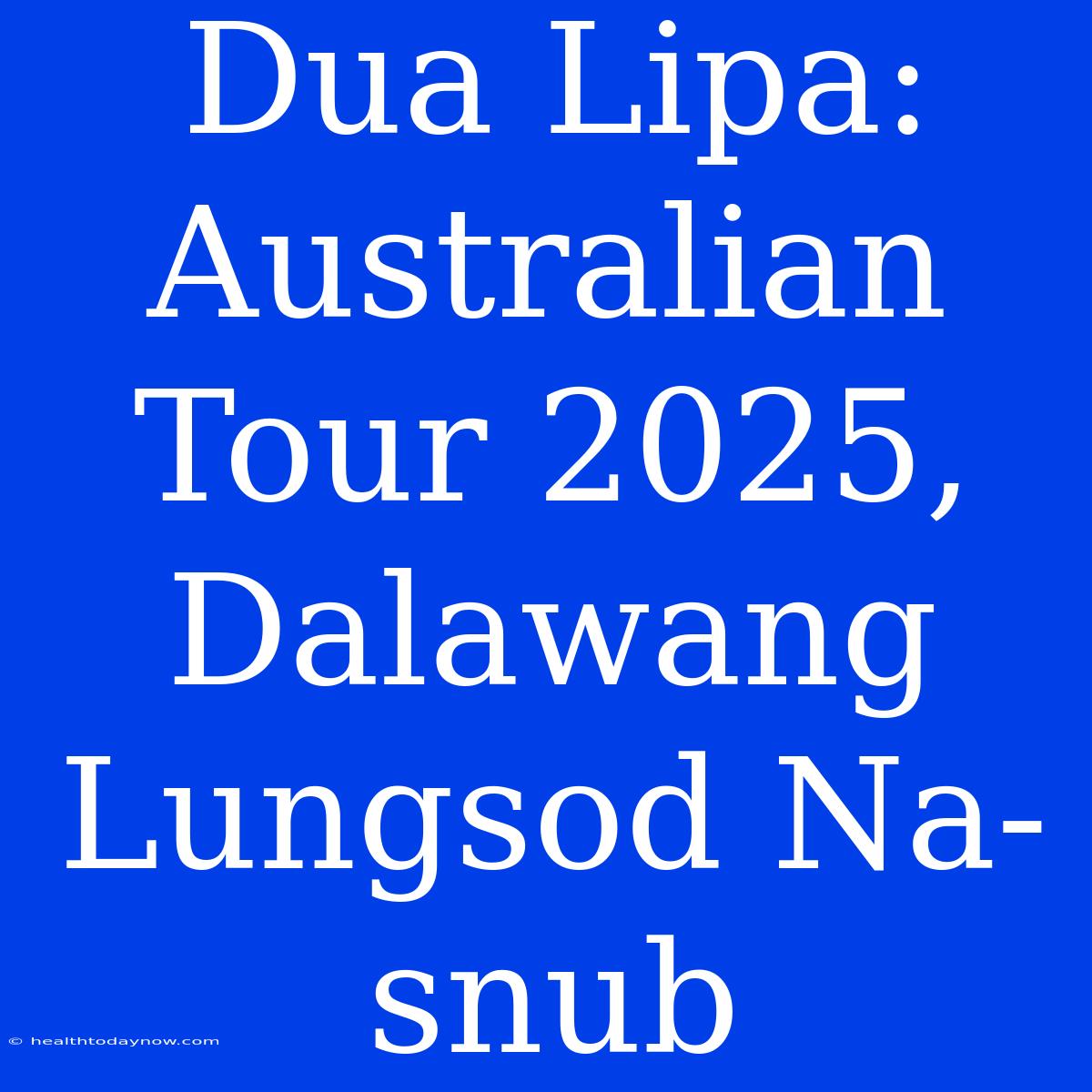 Dua Lipa: Australian Tour 2025,  Dalawang Lungsod Na-snub