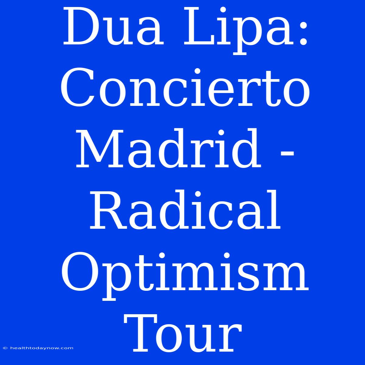 Dua Lipa: Concierto Madrid - Radical Optimism Tour