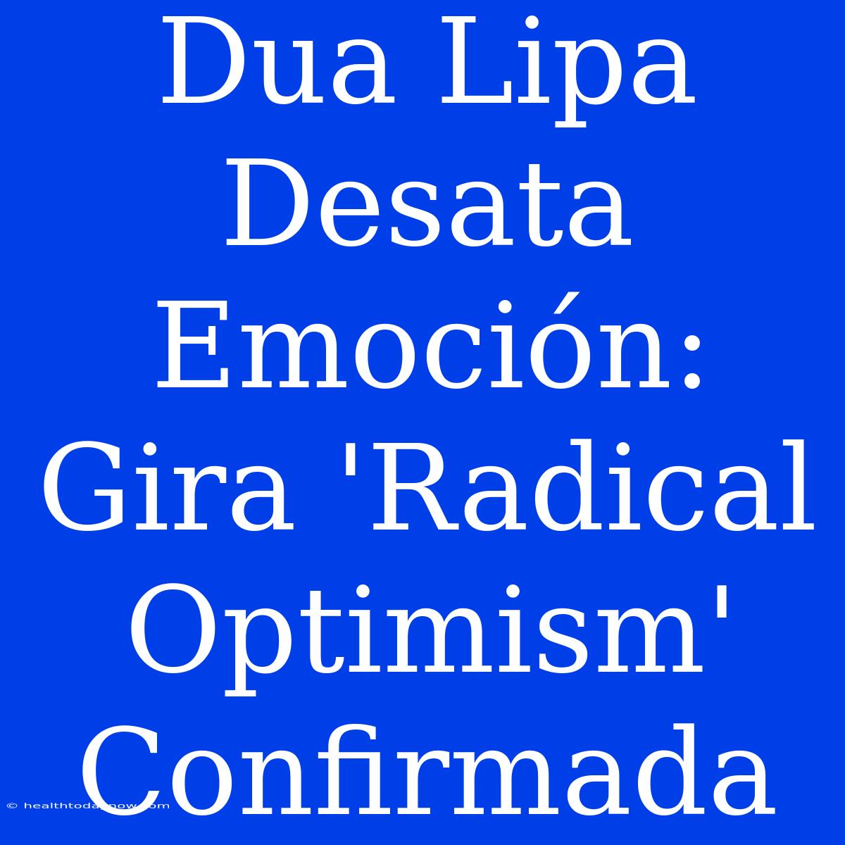 Dua Lipa Desata Emoción: Gira 'Radical Optimism' Confirmada